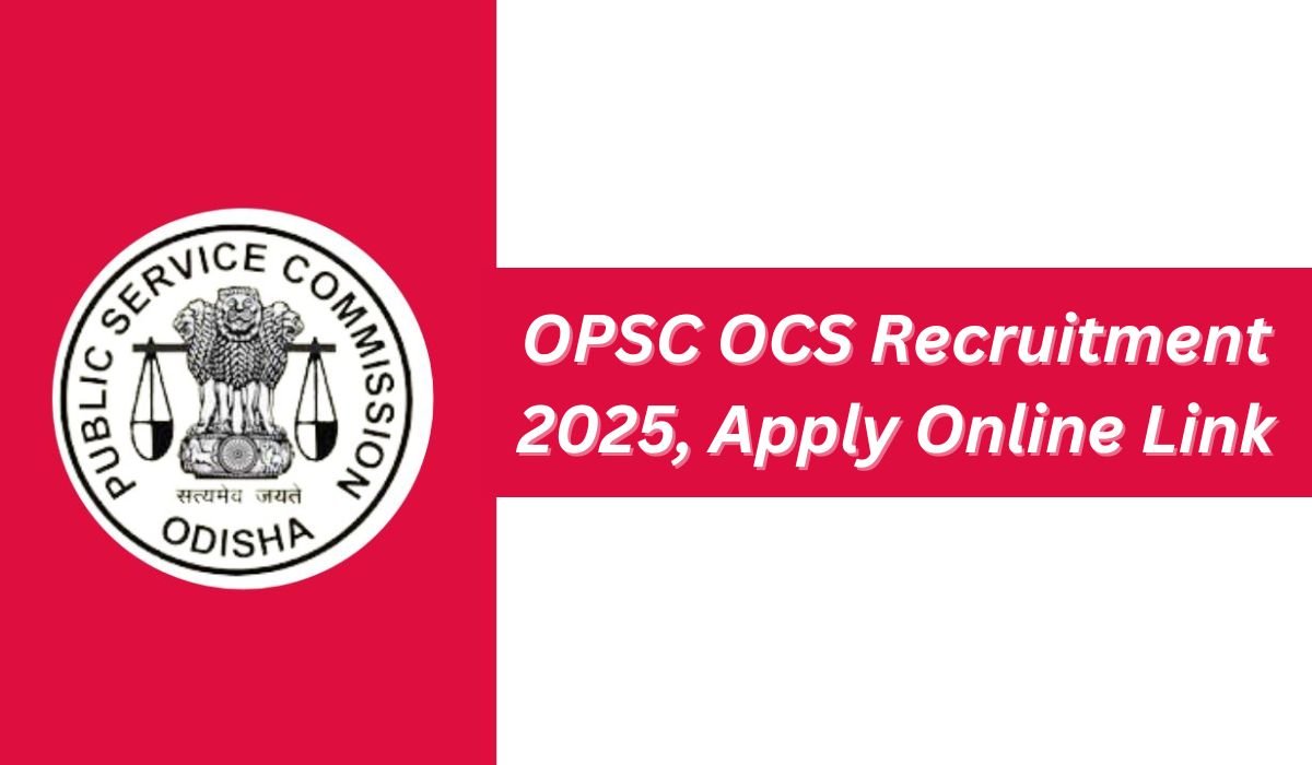 OPSC OCS Recruitment 2025 Apply Online Now, Before the Deadline Date